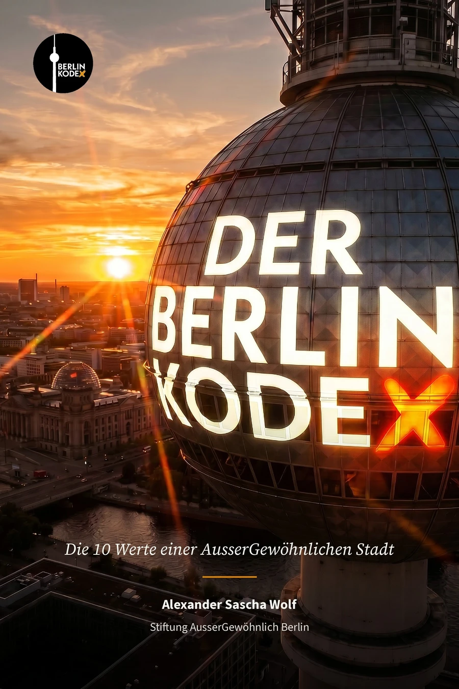 Buchcover Der Berlin Kodex: Die 10 Werte einer AusserGewöhnlichen Stadt, von Alexander Sascha Wolf